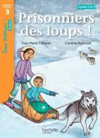 Prisonniers des loups! Niveau 3. Livre de l'élève. Per la Scuola elementare di Caroline Romanet, Marie-Christine Clément edito da Hachette Education - France