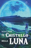 Il cristallo della luna di Jessica Imhof edito da Genesis Publishing