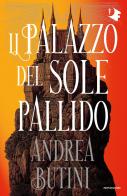 Il palazzo del sole pallido di Andrea Butini edito da Mondadori