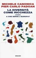La diversità come ricchezza ovvero a che serve l'Europa? di Michele Canonica, Pier Carlo Padoan edito da Einaudi