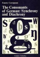 The consonants of German: sinchrony and diachrony di Fausto Cercignani edito da Cisalpino