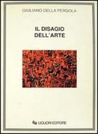 Il disagio dell'arte di Giuliano Della Pergola edito da Liguori