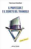 Il professor Z e il segreto del triangolo di Tommaso Castellani edito da edizioni Dedalo