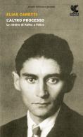 L' altro processo. Le lettere di Kafka a Felice di Elias Canetti edito da Guanda