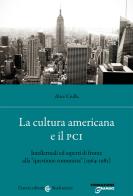 La cultura americana e il PCI. Intellettuali ed esperti di fronte alla «questione comunista» (1964-1981) di Alice Ciulla edito da Carocci