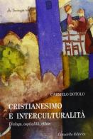 Cristianesimo e interculturalità. Dialogo, ospitalità, ethos di Carmelo Dotolo edito da Cittadella