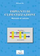Impianti di climatizzazione. Manuale di calcolo di Michele Vio edito da Editoriale Delfino