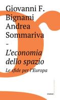 L' economia dello spazio: le sfide per l'Europa di Giovanni Bignami, Andrea Sommariva edito da Castelvecchi