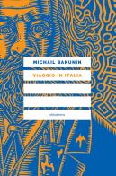 Viaggio in Italia di Michail Bakunin edito da Elèuthera