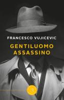 Gentiluomo assassino di Francesco Vujicevic edito da bookabook