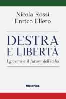 Destra e libertà. I giovani e il futuro dell'Italia di Enrico Ellero, Nicola Rossi edito da Historica Edizioni