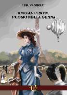 Amelia Crayn. L'uomo nella Senna di Lisa Vagnozzi edito da Arpeggio Libero