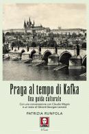 Praga al tempo di Kafka. Una guida culturale. Nuova ediz. di Patrizia Runfola edito da Lindau