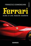 Ferrari. Storia di una passione rampante di Francesco Domenighini edito da DIARKOS