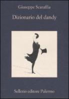 Dizionario del dandy di Giuseppe Scaraffia edito da Sellerio Editore Palermo