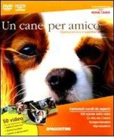 Un cane per amico. Conoscerlo e rispettarlo. DVD-ROM. Con libro edito da De Agostini