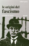 Le origini del fascismo di Robert Paris edito da Ugo Mursia Editore