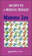 Mamme zen. Ediz. illustrata di Jacopo Fo, Monica Traglio edito da Demetra