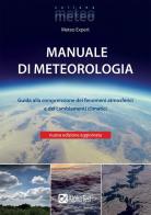 Manuale di meteorologia. Guida alla comprensione dei fenomeni atmosferici e dei cambiamenti climatici. Nuova ediz. edito da Alpha Test