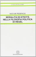 Moralità ed eticità nella filosofia politica di Hegel di Nico De Federicis edito da Edizioni Scientifiche Italiane