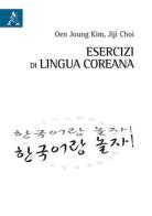 Esercizi di lingua coreana di Jiji Choi, Joung Kim Oen edito da Aracne