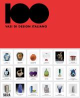100 vasi di design italiano. Ediz. italiana e inglese edito da Skira