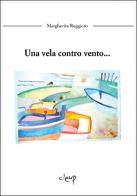 Un vela contro vento... di Margherita Ruggiero edito da CLEUP