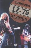 LZ-'75. Led Zeppelin alla conquista dell'America di Stephen Davis edito da Arcana