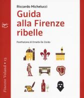 Guida alla Firenze ribelle di Riccardo Michelucci edito da Voland