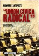 «Union civica radical» di Giovanni Santoprete edito da Sacco