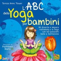 L' ABC dello yoga per bambini. Mi diverto e imparo l'alfabeto e lo yoga con 60 posizioni belle e fantasiose. Ediz. illustrata di Teresa Anne Power edito da Macro Junior