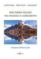 Don Piero Tollini. Tra profezia e cambiamento di Camilla Ghedini, Miriam Turrini, Andrea Zerbini edito da Este Edition
