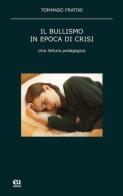 Il bullismo in epoca di crisi. Una lettura pedagogica di Tommaso Fratini edito da Anicia (Roma)