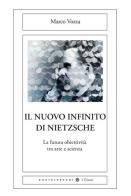 Il nuovo infinito di Nietzsche. La futura obiettività tra arte e scienza di Marco Vozza edito da Castelvecchi