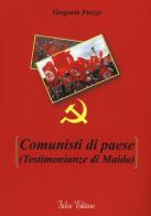 Comunisti di paese (testimonianze di Maida) di Gregorio Fiozzo edito da Falco Editore