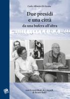 Due presidi e una città. Da una bufera all'altra di Carlo Alberto Di Grazia edito da Pezzini