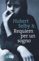 Requiem per un sogno di Hubert jr. Selby edito da Sur