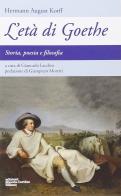 L' età di Goethe. Storia, poesia e filosofia di Hermann August Korff edito da Edizioni Libreria Cortina Milano
