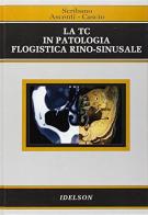 La TC in patologia flogistica rino-sinusale di Emanuele Scribano, Giorgio Ascenti, Felice Cascio edito da Idelson-Gnocchi