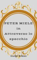 Peter Miele in «Attraverso lo specchio» di Luigi Rizzo edito da PubMe