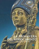 La primavera del Rinascimento. La scultura e le arti a Firenze 1400-1460. Catalogo della mostra (Firenze, 23 marzo-18 agosto 2013). Ediz. illustrata edito da Mandragora