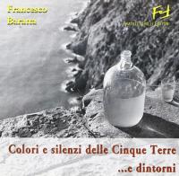Colori e silenzi delle Cinque Terre... e dintorni di Francesco Baratta edito da Frilli