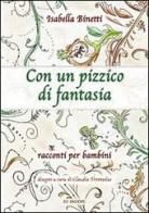 Con un pizzico di fantasia. Racconti per bambini di Isabella Binetti edito da Ed Insieme