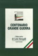 Centenerio Grande Guerra di Carlo Meregalli edito da Tassotti