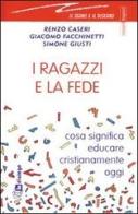 I ragazzi e la fede. Cosa significa educare cristianamente oggi di Renzo Caseri, Giacomo Facchinetti, Simone Giusti edito da In Dialogo