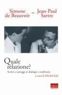 Quale relazione? Scritti e carteggi in dialogo e confronto di Simone de Beauvoir, Jean-Paul Sartre edito da Marinotti