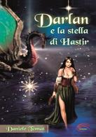 Darlan e la stella di Hastir di Daniele Tomat edito da Pluriversum