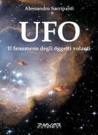 UFO. Il fenomeno degli oggetti volanti di Alessandro Sacripanti edito da Phasar Edizioni