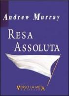 Resa assoluta di Andrew Murray edito da Verso la Meta