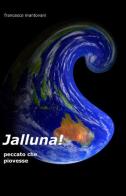 Jalluna! di Francesco Mantovani edito da ilmiolibro self publishing